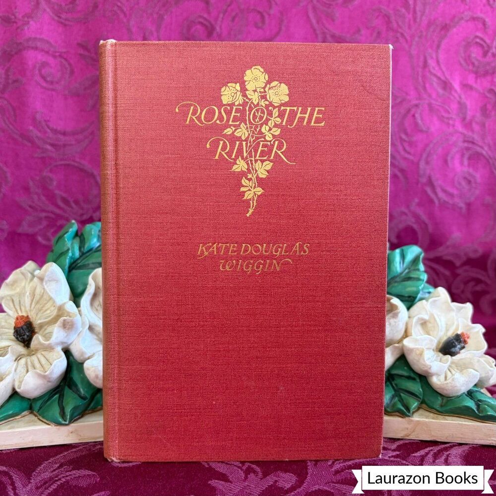 1905 Rose o’ the River by Kate Douglas Wiggin, Illustrated First Edition Book